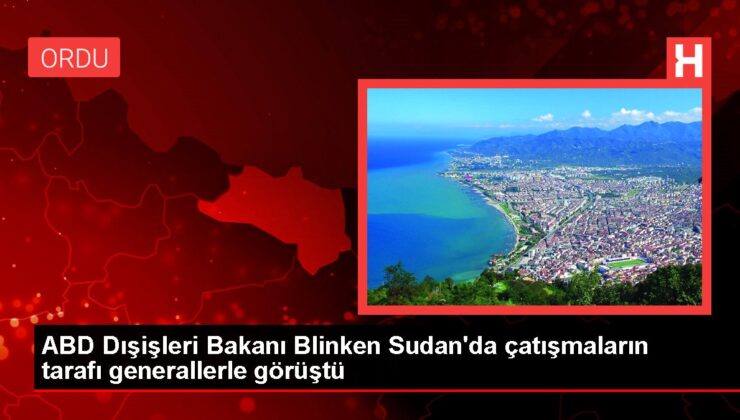ABD Dışişleri Bakanı Blinken Sudan’da çatışmaların tarafı generallerle görüştü